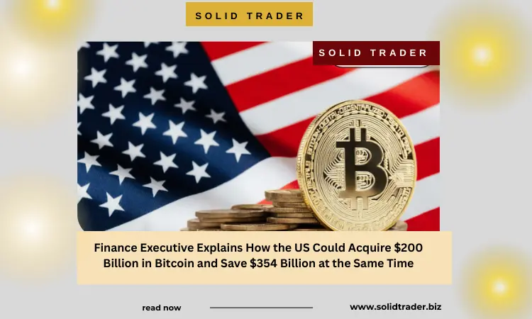 Cover image for article: Finance Executive Explains How the US Could Acquire $200 Billion in Bitcoin and Save $354 Billion at the Same Time