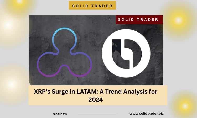 Cover image for article: XRP's Surge in LATAM: A Trend Analysis for 2024
