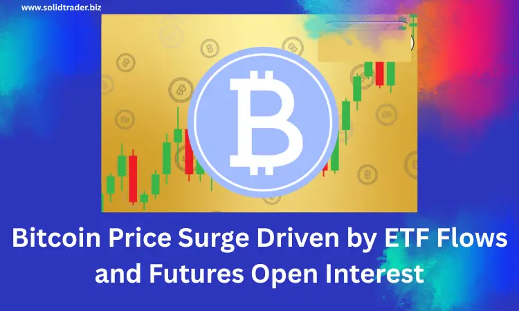 Cover image for article: Bitcoin Price Surge Driven by ETF Flows and Futures Open Interest